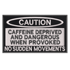 Caution - Caffeine Deprived Patch